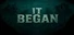 IT BEGAN