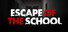 Escape of the school