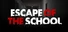 Escape of the school