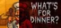 What’s for Dinner?