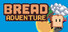 Bread Adventure