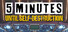 5 Minutes Until Self-Destruction