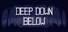 Deep Down Below
