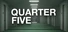 Quarter Five