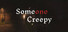 Someone Creepy