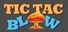 TicTacBlow