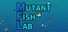 Mutant Fish Lab