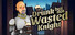 Drunk But Not Wasted Knight