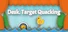 Desk. Target Quacking