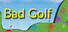 Bad Golf