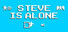 Steve Is Alone