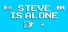 Steve Is Alone