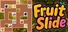 Fruit Slide