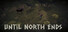 Until North Ends