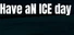 Have aN ICE day