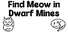 Find Meow in Dwarf Mines