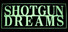 SHOTGUN DREAMS