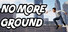 No More Ground