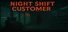 Night Shift Customer