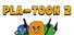 PLA-TOON 2