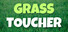 Grass Toucher