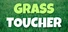 Grass Toucher