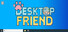 Desktop Friend