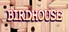 BIRDHOUSE