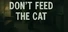 Don't Feed The Cat
