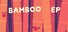 Bamboo EP