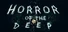 HORROR OF THE DEEP
