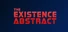 The Existence Abstract
