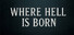 Where Hell is Born
