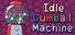 Idle Gumball Machine