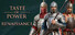 Taste of Power: Renaissance
