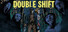 Double Shift
