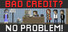 Bad Credit? No Problem!