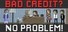 Bad Credit? No Problem!