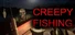 Creepy Fishing