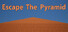 Escape The Pyramid