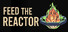 Feed the Reactor