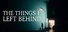 The Things I Left Behind