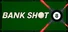 Bank Shot