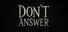 Don't answer