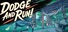 DODGE-AND-RUN!