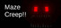 Maze Creep!!