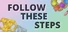 Follow These Steps