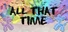 All That Time