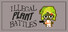 ILLEGAL PLANT BATTLES