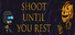 Shoot Until You Rest